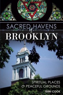 Sacred Havens of Brooklyn:: Spiritual Places and Peaceful Grounds - Cook, Terri