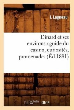 Dinard Et Ses Environs: Guide Du Casino, Curiosités, Promenades, (Éd.1881) - Lagneau, L.