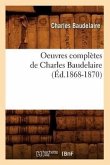 Oeuvres Complètes de Charles Baudelaire (Éd.1868-1870)