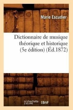 Dictionnaire de Musique Théorique Et Historique (5e Édition) (Éd.1872) - Escudier, Marie