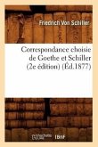 Correspondance Choisie de Goethe Et Schiller (2e Édition) (Éd.1877)