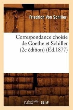 Correspondance Choisie de Goethe Et Schiller (2e Édition) (Éd.1877) - Schiller F, von