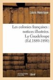 Les Colonies Françaises: Notices Illustrées. La Guadeloupe (Éd.1889-1890)