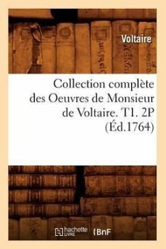 Cover Collection Complète Des Oeuvres de Monsieur de Voltaire. T1. 2p (Éd.1764)