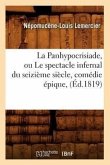 La Panhypocrisiade, Ou Le Spectacle Infernal Du Seizième Siècle, Comédie Épique, (Éd.1819)