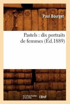 Pastels: Dix Portraits de Femmes (Éd.1889) - Bourget, Paul