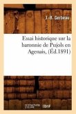 Essai Historique Sur La Baronnie de Pujols En Agenais, (Éd.1891)