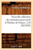 Nouvelle Collection Des Mémoires Pour Servir À l'Histoire de France. 2,10 (Éd.1838)
