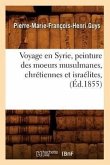 Voyage En Syrie, Peinture Des Moeurs Musulmanes, Chrétiennes Et Israélites, (Éd.1855)