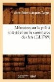 Mémoires Sur Le Prêt À Intérêt Et Sur Le Commerce Des Fers, (Éd.1789)