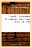 L'Algérie: Impressions de Voyages (17 Mars-4 Juin 1873) (Ed.1874)