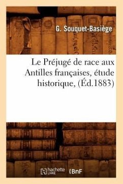 Le Préjugé de Race Aux Antilles Françaises, Étude Historique, (Éd.1883) - Souquet-Basiège, G.