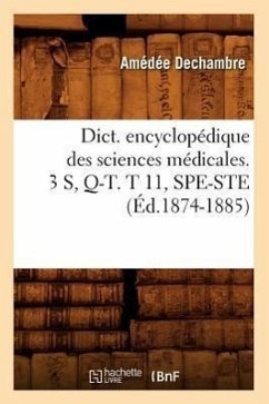 Dict. Encyclopédique Des Sciences Médicales. 3 S, Q-T. T 11, Spe-Ste (Éd.1874-1885) - Sans Auteur