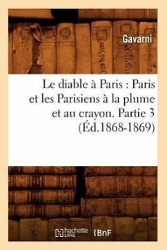 Le Diable À Paris: Paris Et Les Parisiens À La Plume Et Au Crayon. Partie 3 (Éd.1868-1869) - Sans Auteur