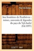 Aux Frontières de Penthièvre: Ruines, Souvenirs & Légendes Du Pays Du Val-André (Éd.1895)