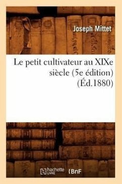 Le Petit Cultivateur Au XIXe Siècle (5e Édition) (Éd.1880) - Mittet, Joseph