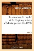 Les Amours de Psyché Et de Cupidon Suivies d'Adonis, Poème. Tome 1 (Éd.1899)