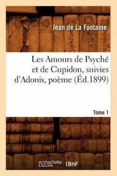 Les Amours de Psyché Et de Cupidon Suivies d'Adonis, Poème. Tome 1 (Éd.1899) - De La Fontaine, Jean