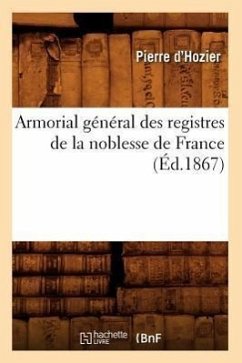 Armorial Général Des Registres de la Noblesse de France (Éd.1867) - D' Hozier, Pierre