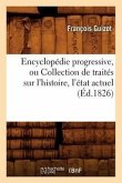 Encyclopédie Progressive, Ou Collection de Traités Sur l'Histoire, l'État Actuel (Éd.1826)