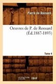 Oeuvres de P. de Ronsard. Tome 4 (Éd.1887-1893)