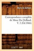Correspondance Complète de Mme Du Deffand. T. 2 (Éd.1866)