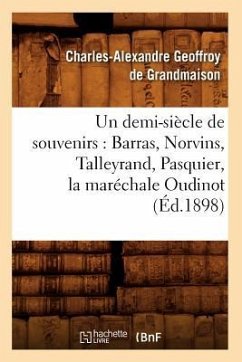 Un Demi-Siècle de Souvenirs: Barras, Norvins, Talleyrand, Pasquier, La Maréchale Oudinot (Éd.1898) - Geoffroy de Grandmaison, Charles-Alexandre