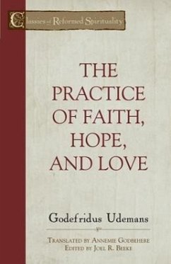 The Practice of Faith, Hope and Love - Udemans, Godefridus
