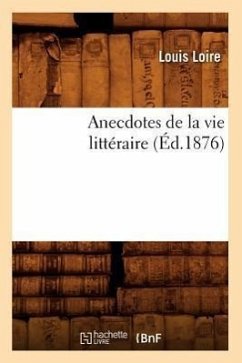 Anecdotes de la Vie Littéraire (Éd.1876) - Loire, Louis