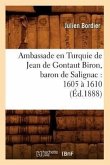 Ambassade En Turquie de Jean de Gontaut Biron, Baron de Salignac: 1605 À 1610 (Éd.1888)