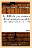 Les Bibliothèques Françoises de la Croix-Du-Maine Et de Du Verdier. Tome 1 (Éd.1772-1773)