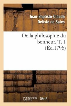 de la Philosophie Du Bonheur. T. 1 (Éd.1796) - Sans Auteur