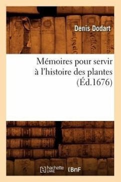 Mémoires Pour Servir À l'Histoire Des Plantes (Éd.1676) - Dodart, Denis