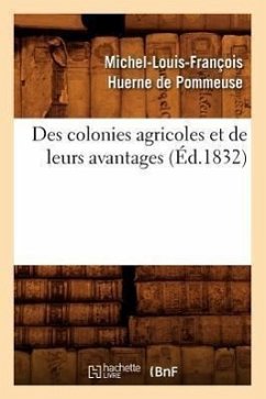 Des Colonies Agricoles Et de Leurs Avantages (Éd.1832) - Huerne de Pommeuse, Michel-Louis-François