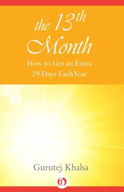 The 13th Month: How to Get an Extra 29 Days Each Year - Khalsa, Gurutej