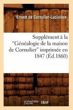 Supplément À La Généalogie de la Maison de Cornulier Imprimée En 1847 (Ed.1860) - de Cornulier-Lucinière, Ernest