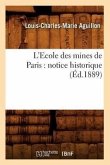 L'Ecole Des Mines de Paris: Notice Historique (Éd.1889)