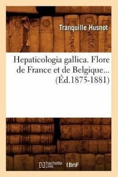 Hepaticologia Gallica. Flore de France Et de Belgique (Éd.1875-1881) - Husnot, Tranquille