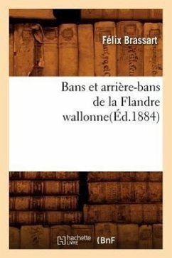 Bans Et Arrière-Bans de la Flandre Wallonne(éd.1884) - Sans Auteur