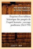 Esquisse d'Un Tableau Historique Des Progrès de l'Esprit Humain: Ouvrage Posthume (Éd.1794)