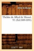 Théâtre de Alfred de Musset. T1 (Éd.1889-1891)