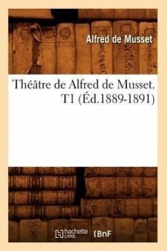 Théâtre de Alfred de Musset. T1 (Éd.1889-1891) - De Musset, Alfred