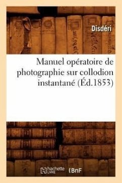 Manuel Opératoire de Photographie Sur Collodion Instantané (Éd.1853) - Disdéri