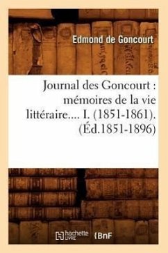 Journal Des Goncourt: Mémoires de la Vie Littéraire. Tome I. (Éd.1851-1896) - Goncourt, Edmond De