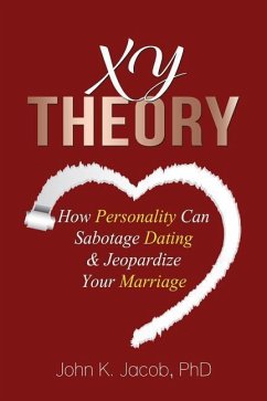 XY Theory: How Interactive Personality Can Sabotage Relationships & Jeopardize Your Marriage - Jacob, John K.