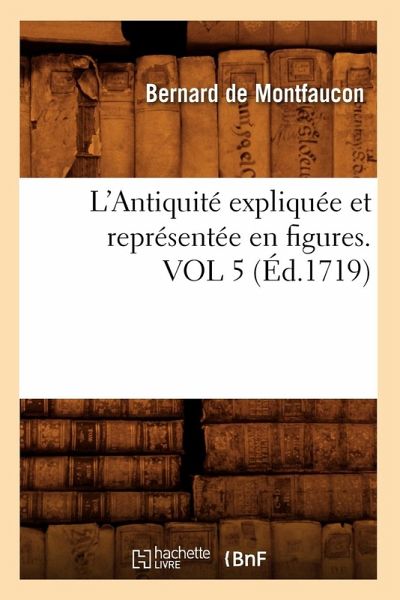 L'Antiquité Expliquée Et Représentée En Figures. Vol 5 (Éd.1719)