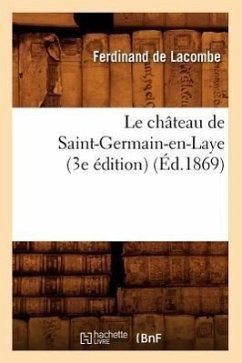 Le Château de Saint-Germain-En-Laye (3e Édition) (Éd.1869) - De Lacombe, Ferdinand