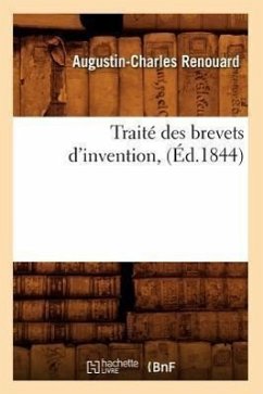 Traité Des Brevets d'Invention, (Éd.1844) - Renouard, Augustin-Charles