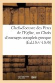 Chefs-d'Oeuvre Des Pères de l'Eglise, Ou Choix d'Ouvrages Complets Grecque (Éd.1837-1838)