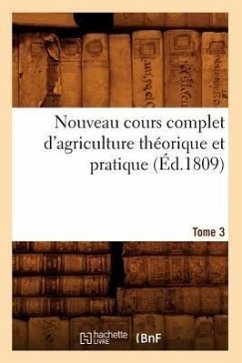 Nouveau Cours Complet d'Agriculture Théorique Et Pratique. Tome 3 (Éd.1809) - Sans Auteur